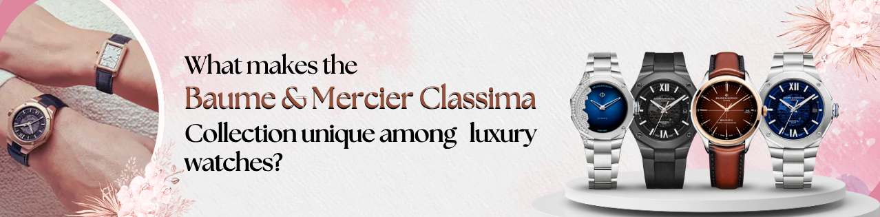 What Makes the Baume & Mercier Classima Collection Unique Among Luxury Watches?