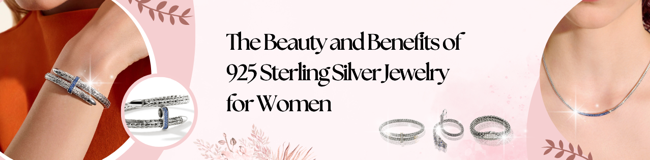 The Beauty and Benefits of 925 Sterling Silver Jewelry for Women