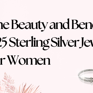The Beauty and Benefits of 925 Sterling Silver Jewelry for Women