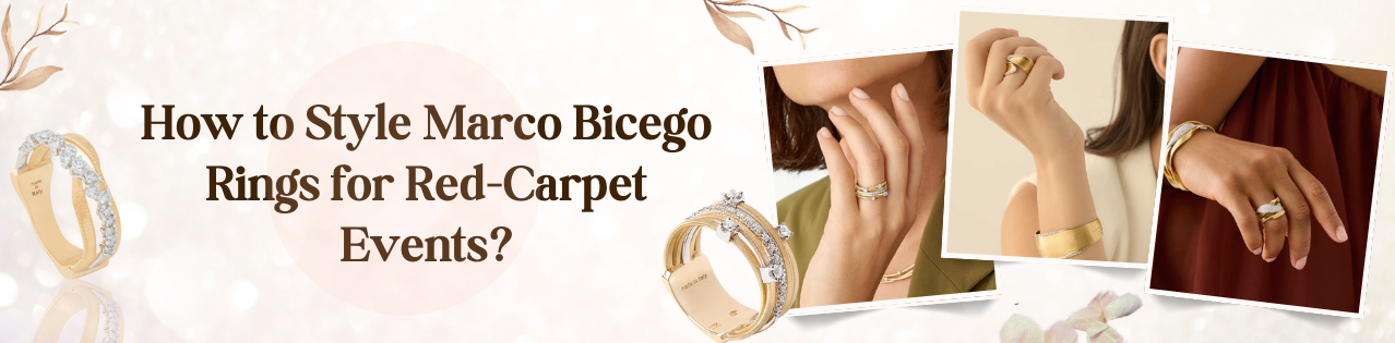 How to Style Marco Bicego Rings for Red-Carpet & Luxury Events