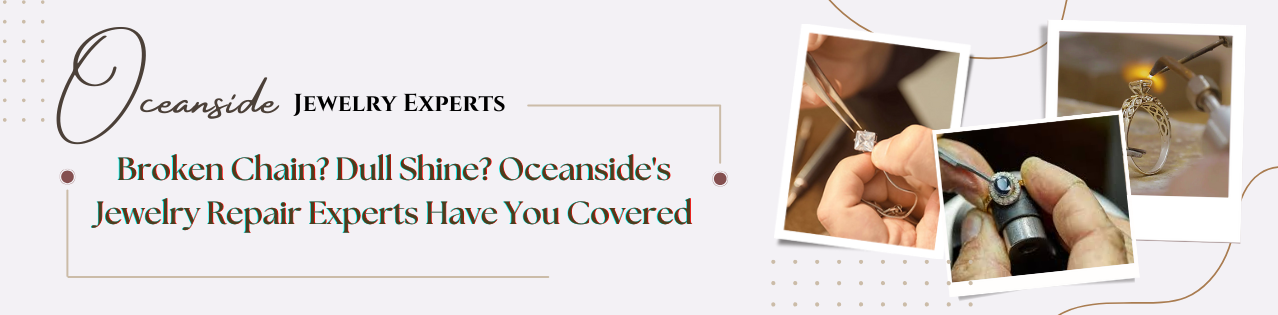 Oceanside's Jewelry Repair Experts